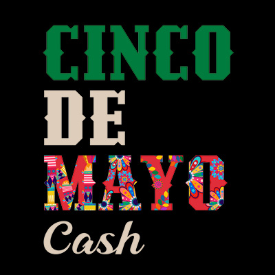 Cinco de Mayo Cash